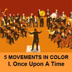 5 Movements in Color-Once Upon a Time