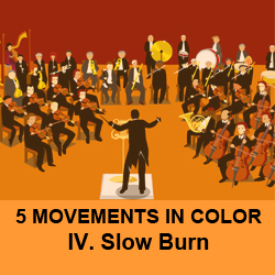 5 Movements in Color-Slow Burn