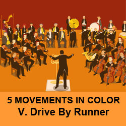 5 Movements in Color-Drive By Runner